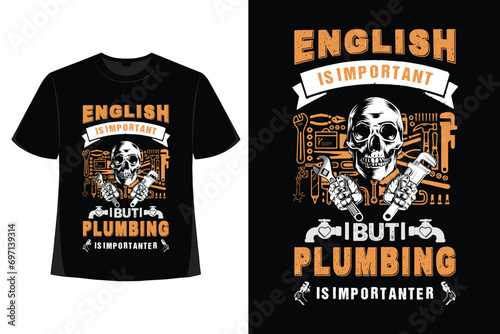 Plumber t-shirt design, Plumber t shirt design, plumber t shirt vector, plumber elements, tools, vector, graphics, background, grunge.