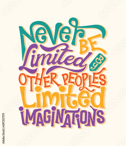 Never be limited by other peoples limited imagination hand lettering typography t-shirt, mug, or poster