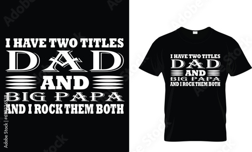 i have two titles dad and big papa and i rock them both 