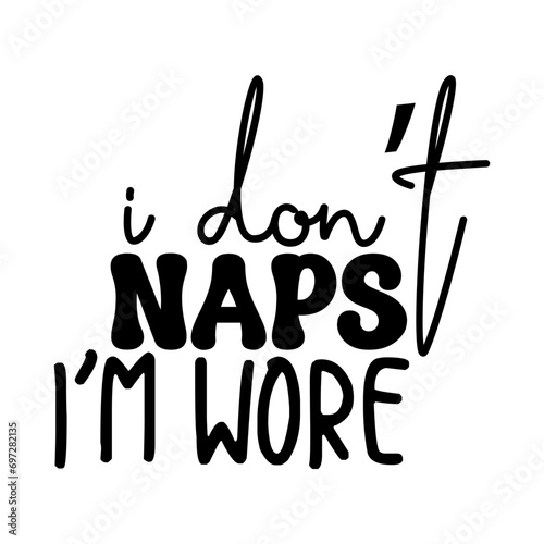 i donot naps i am wore svg