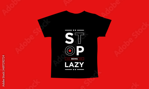 Stop being lazy motivational quotes t shirt design l Modern quotes apparel design l Inspirational custom typography quotes streetwear design l Wallpaper l Background design