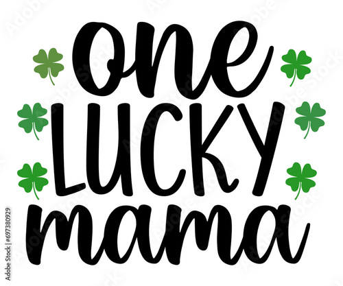 one lucky mama  Svg,Lucky,St Patrick's Day, Clover,girl, Lucky babe,shamrock,Silhouette cut,cutest clover,HAPPY,svg