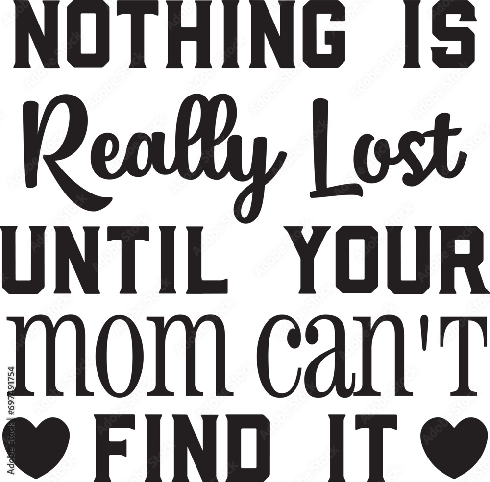 Nothing Is Really Lost Until Your mom Can't Find It svg