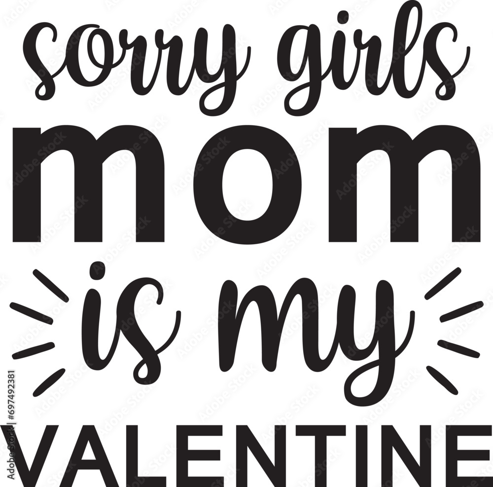 Sorry girls my mom is my valentine svg