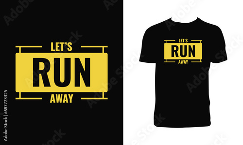 Let's Run Away Typography T Shirt Design. 