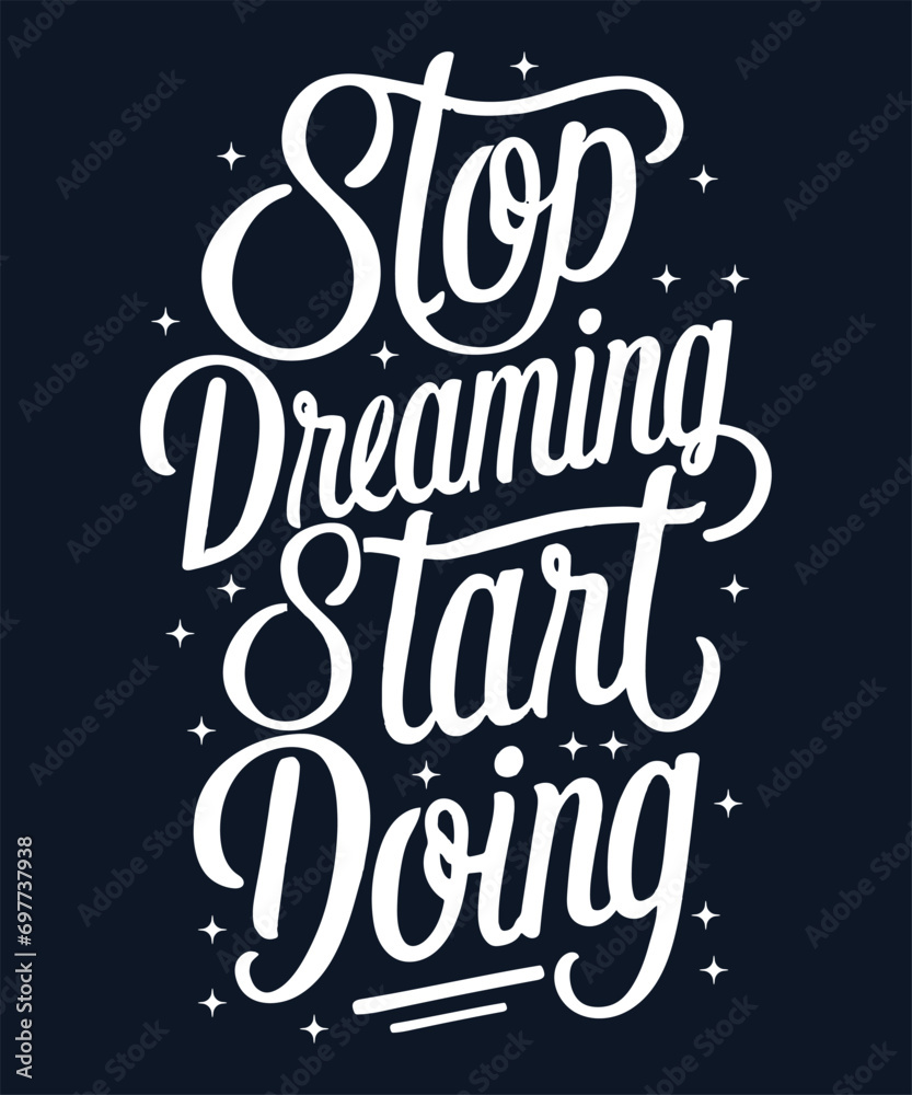 Stop Dreaming, Start Doing - Typography Vector Art , ai generated t shirt. Stop Dreaming, Start Doing - Typography Vector Art , ai generated t shirt.