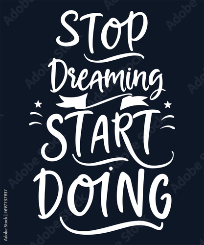 Wallpaper Mural Stop Dreaming, Start Doing - Typography Vector Art , ai generated t shirt. Torontodigital.ca