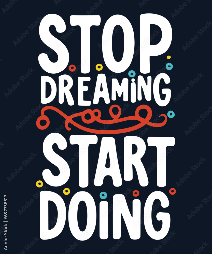 Stop Dreaming, Start Doing - Typography Vector Art , ai generated t shirt.