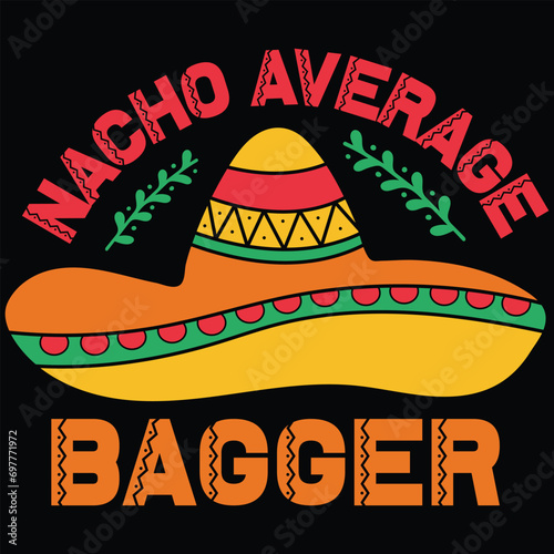 Nacho Average Bagger Cinco De Mayo Gift T-shirt Design