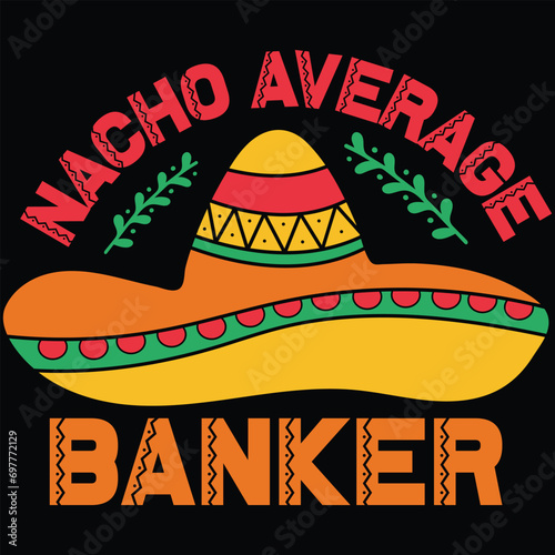 Nacho Average Banker Cinco De Mayo Gift T-shirt Design