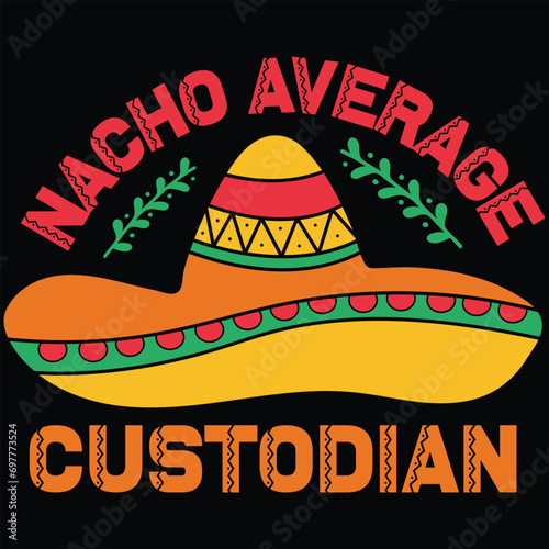 Nacho Average Custodian Cinco De Mayo Gift T-shirt Design