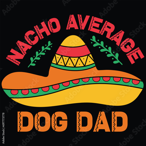 Nacho Average Dog Dad Cinco De Mayo Gift T-shirt Design