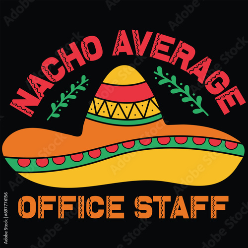 Nacho Average Office Staff Cinco De Mayo Gift T-shirt Design