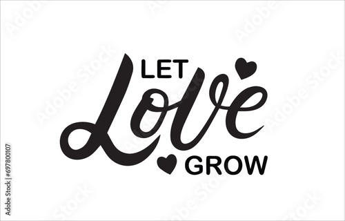 Hand sketched Let Love Grow. Template for greeting card, poster. Isolated illustration on white background
