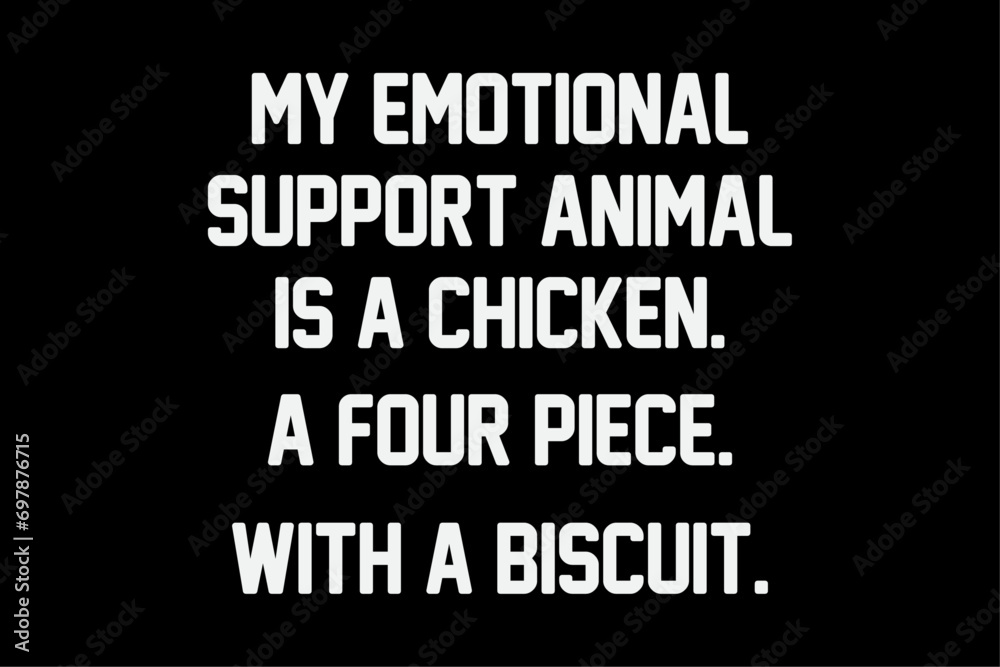 My Emotional Support Animal Is A Chicken Funny Jokes T-Shirt Design My Emotional Support Animal Is A Chicken Funny Jokes T-Shirt Design