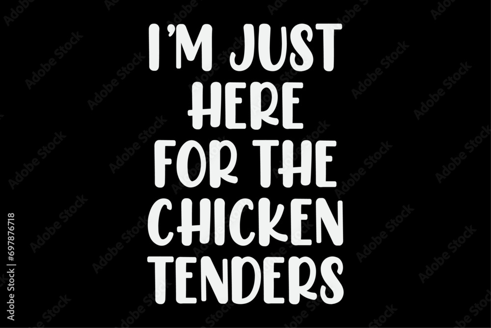 I'm Just Here for the Chicken Tenders Funny Chicken Tenders T-Shirt Design