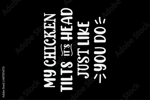 Chicken  My Chicken tilts it's head T-Shirt Design