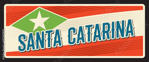Santa Catarina sign, brazilian retro travel plate. Brazilian district travel destination plaque, states of Brazil estado metal sign with city tagline, flag. Car number or license tin plaque