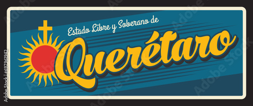 Estado libre y Soberano de Queretaro travel plate. Mexico region sign. North America voyage old plaque, travel destination memory vintage plate. Free and Sovereign State of Santiago de Queretaro