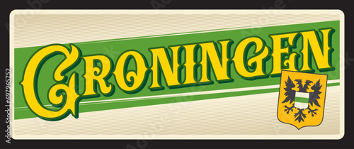 Groningen or Grunn city and municipality in Netherlands, Dutch town. Vector travel plate or sticker, vintage tin sign, retro vacation postcard or journey signboard, luggage tag. Card with coat of arms