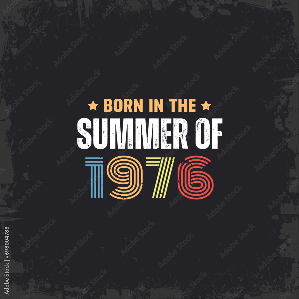 Born in the summer of 1976