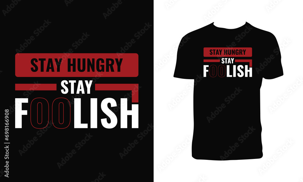 Stay Hungry Stay Foolish Typography T Shirt Design. 