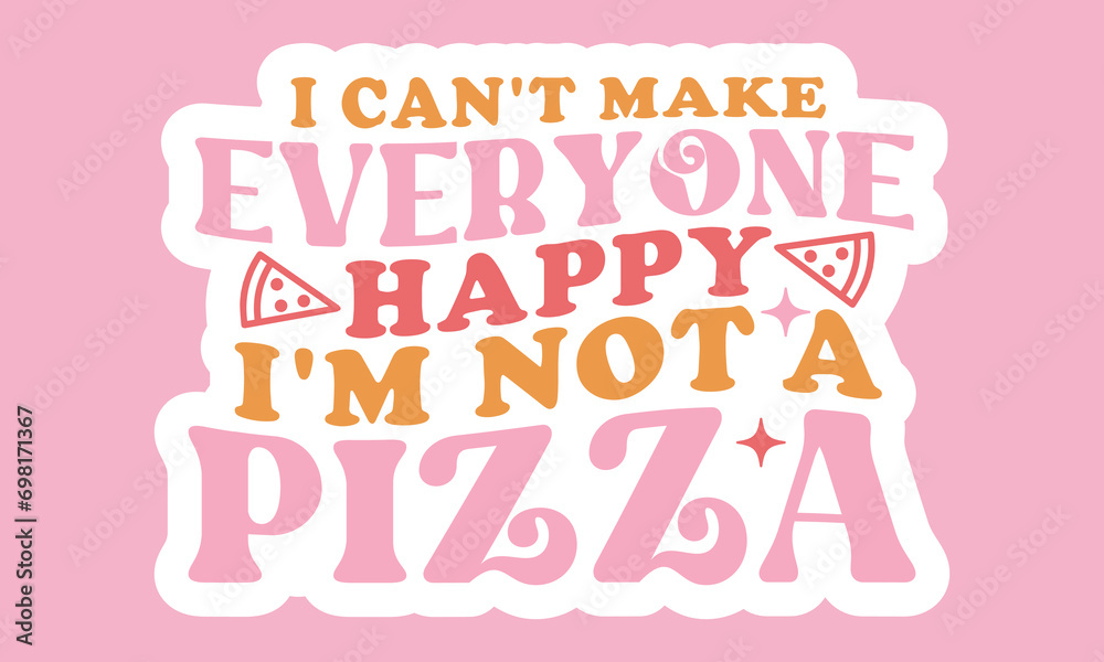 I can't make everyone happy i'm not a pizza Retro Stickers Design 