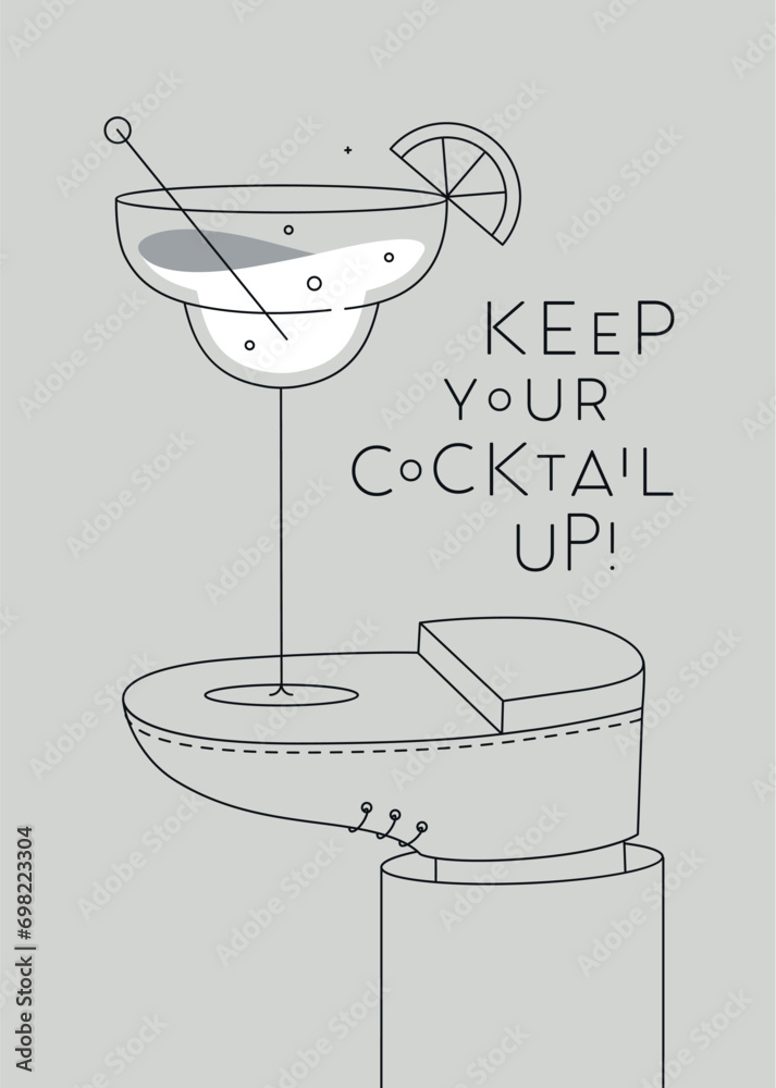 Alcohol poster. Margarita glass with lettering keep your cocktail up stands on foot drawing in line art style on grey background