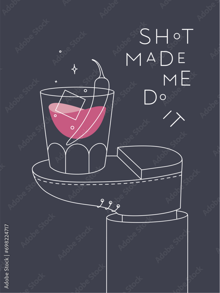 Alcohol poster. Whiskey glass with lettering shot made me do it stands on foot drawing in line art style on dark background