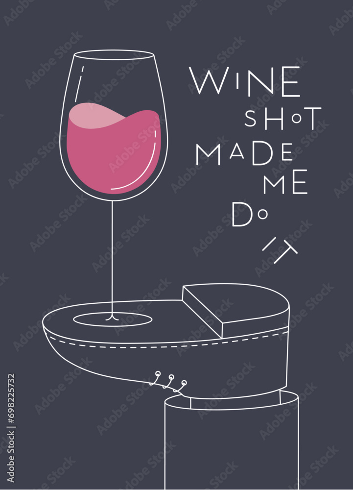 Alcohol poster. Glass with lettering wine shot made me do it stands on foot drawing in line art style on dark background