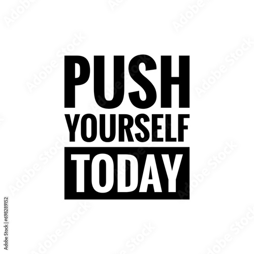   Push yourself today   Motivational inspirational quote sign illustration design