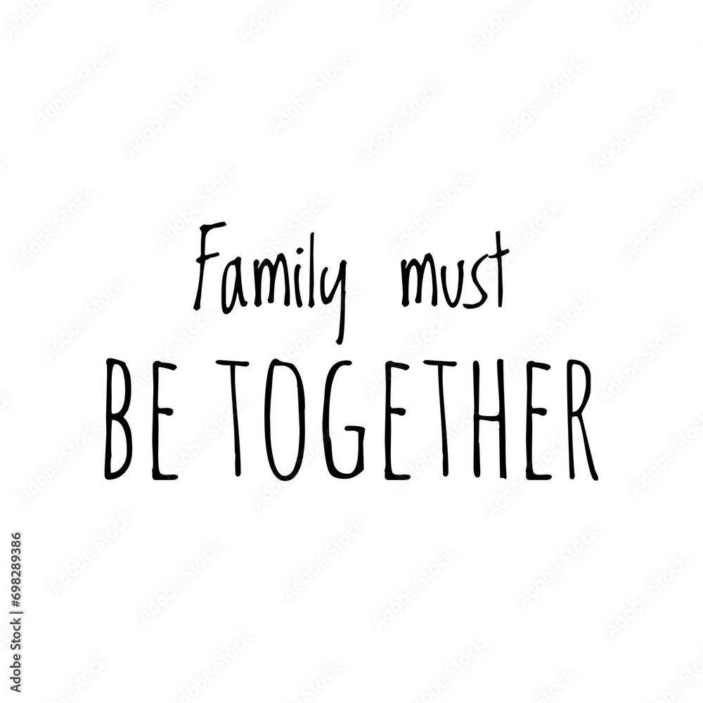 ''Family must be together'' Quote sign illustration ''Family must be together'' Quote sign illustration