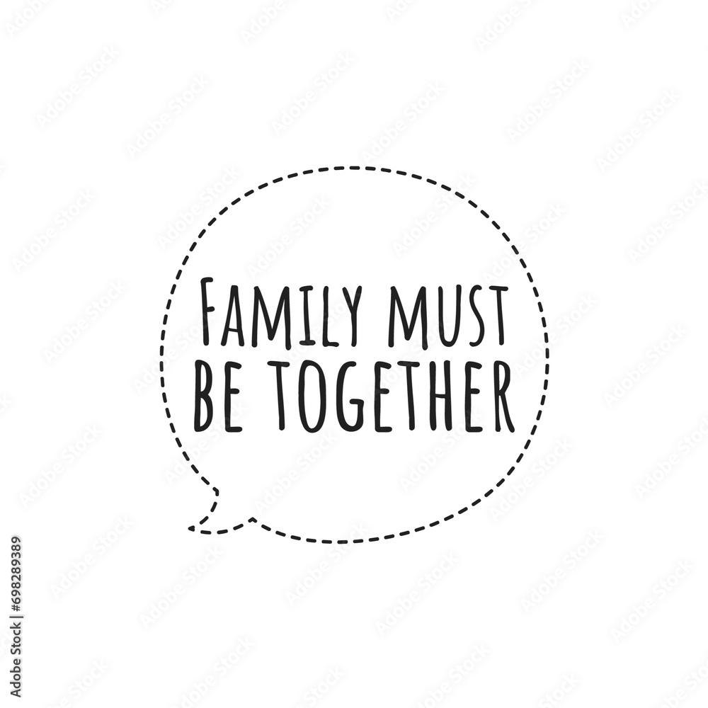 ''Family must be together'' Quote sign illustration ''Family must be together'' Quote sign illustration