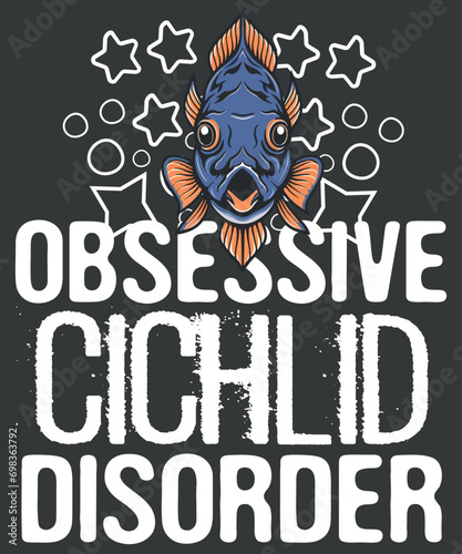 Obsessive cichlid disorder Cichlids Aquarium Breeders T-Shirt design vector, Cichlid fish, Cichlid shirt, Aquarium fish, Cichlid fish lover, Cichlid Quote