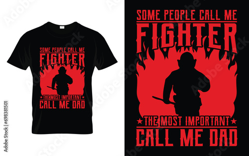Some people call me fighter the most important call me dad Funny Firefighter T Shirt