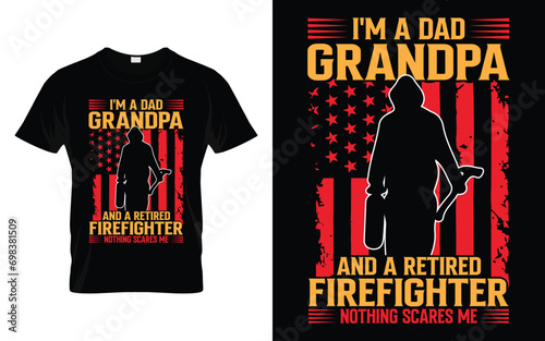 I'm A Dad Grandpa Retired Firefighter Nothing Scares Me Funny Firefighter T Shirt