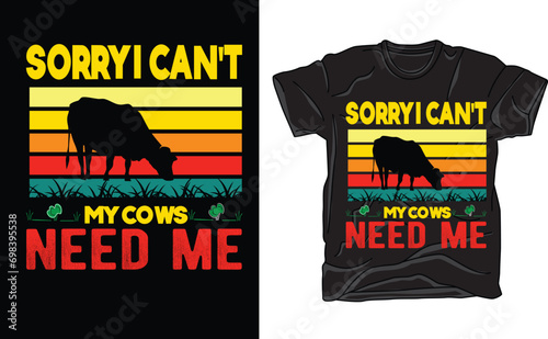 sorry i can't my cows need me t shirt