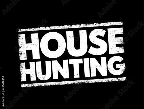 House Hunting - seek a house to buy or rent and live in, text concept stamp
