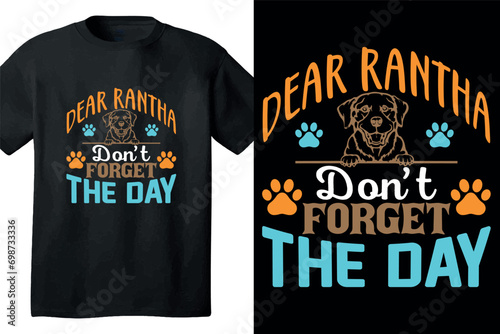 Dear Rantha don't forget the day t shirt design