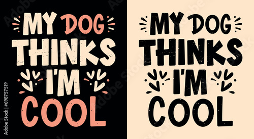 My dog thinks I'm cool lettering. Funny dog mom quotes for women. Dog and puppy lovers sarcastic gift idea. Cute aesthetic black, beige and pink text vector for shirt design and printable accessories.