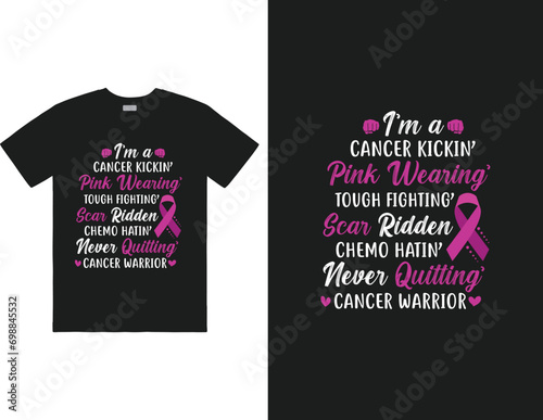 I’m a cancer kickin’ pink wearing’ tough fighting’ scar ridden chemo hatin’ never quitting’ cancer warrior design
