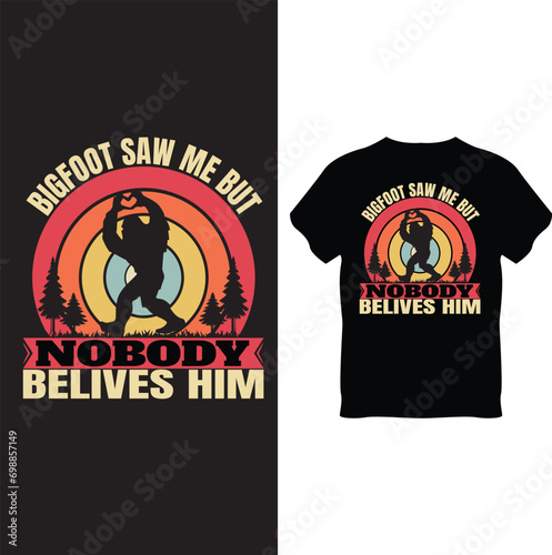 bigfoot saw me but nobody belives him T Shirt Design, Bigfoot T Shirt Design