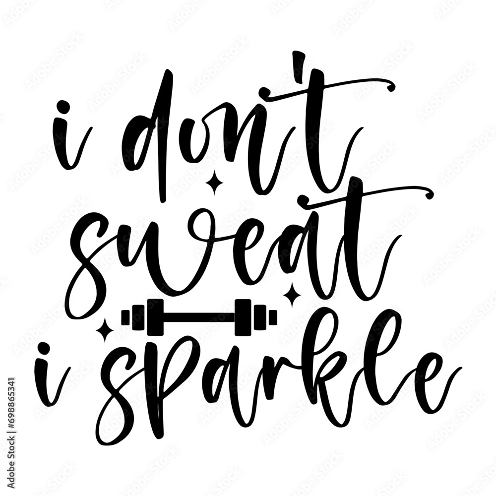 I Don't Sweat I Sparkle I Don't Sweat I Sparkle