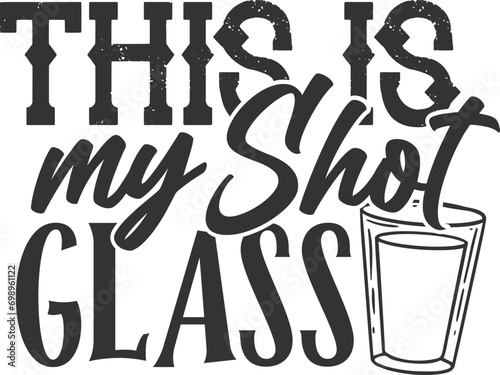 This Is My Shot Glass - Funny Shot Glass Illustration