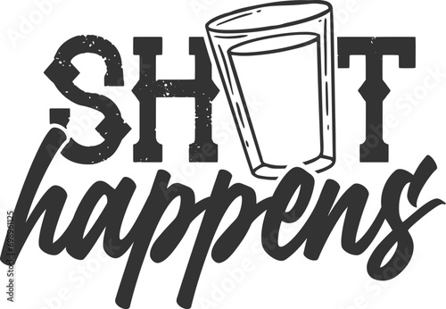 Shot Happens - Funny Shot Glass Illustration