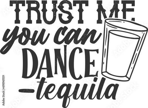 Trust Me You Can Dance Tequila - Funny Shot Glass Illustration