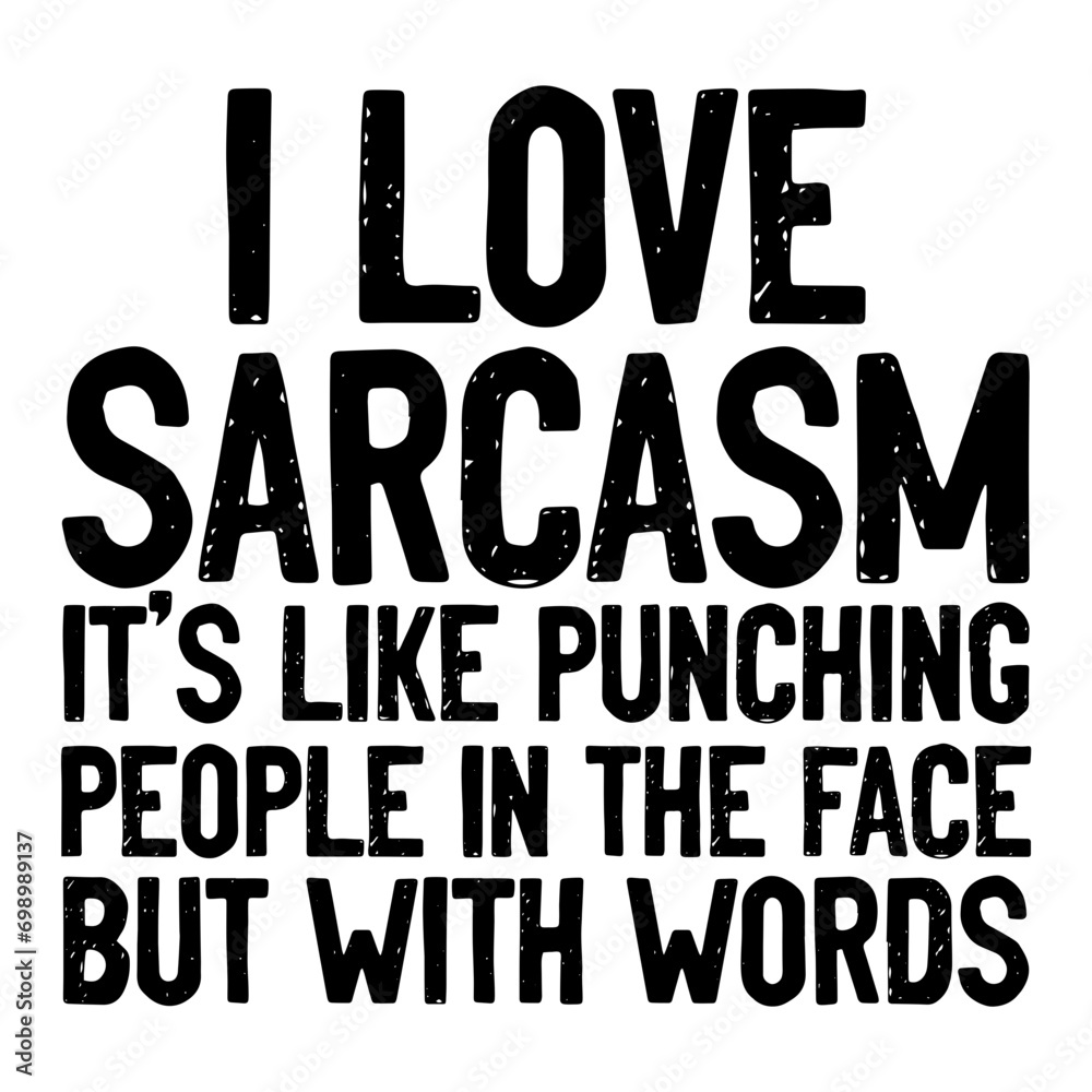 I Love Sarcasm It s Like Punching People In The Face But With Words Svg