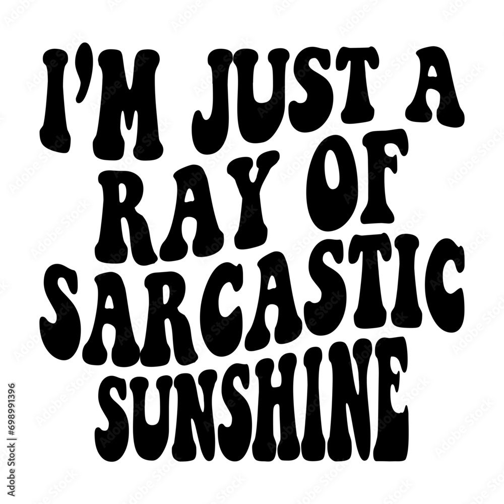 I'm Just A Ray Of Sarcastic Sunshine Svg