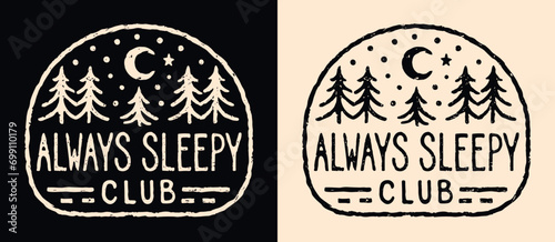 Always sleepy club lettering. Cute retro vintage badge logo. Forest starry night moon minimalist illustration drawing. Tired exhausted fatigue nap lover quotes for t-shirt design and print vector.