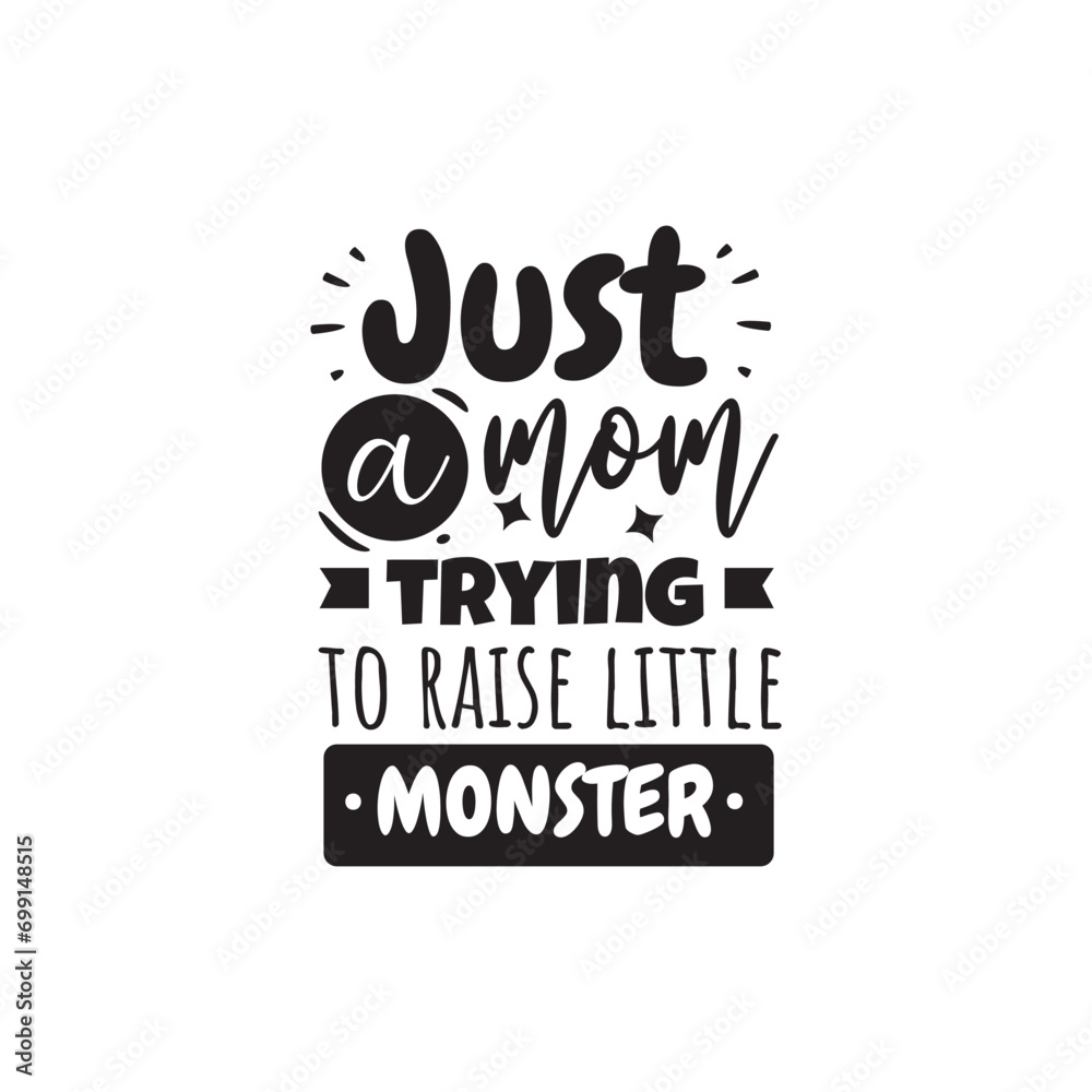 Just A Mom Trying To Raise Little Monster. Vector Design on White Background